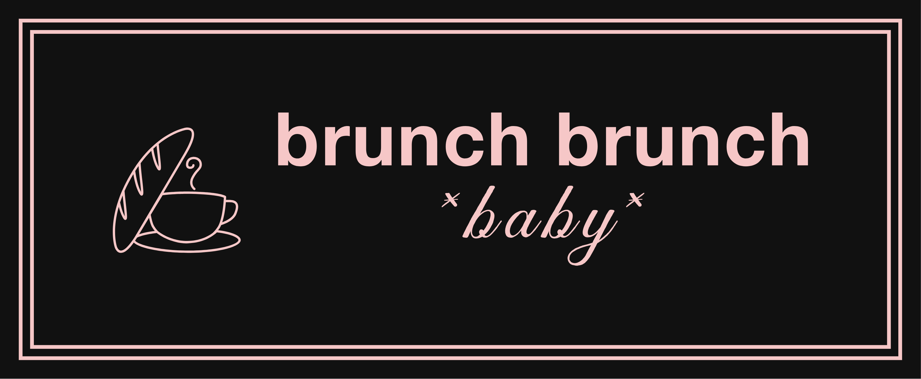 Brunch Brunch Baby
